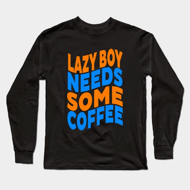 Lazy boy needs some coffee Long Sleeve T-Shirt by Evergreen Tee